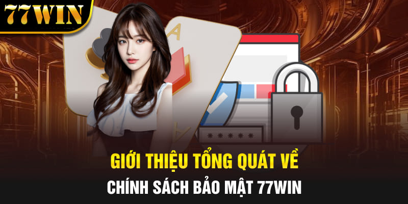 Giới thiệu tổng quát về chính sách bảo mật 77Win