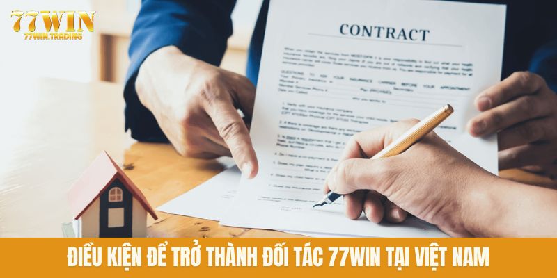 Điều kiện để trở thành đối tác 77WIN tại Việt Nam