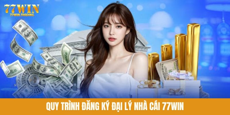 Quy trình đăng ký đại lý nhà cái 77WIN