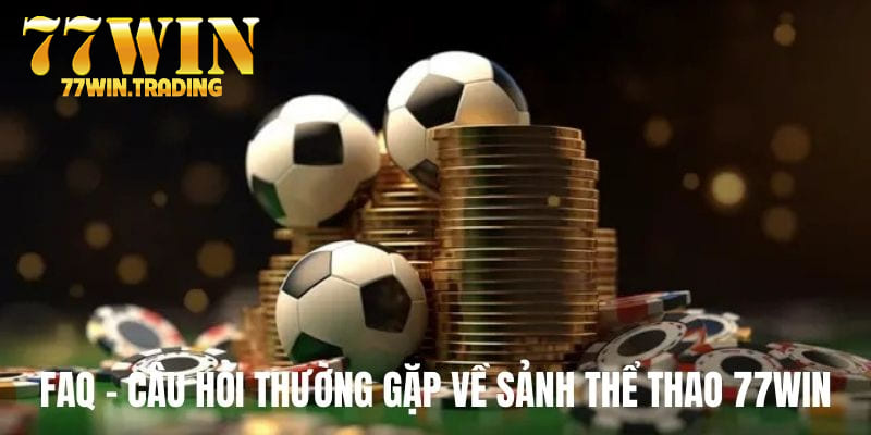 FAQ - Câu hỏi thường gặp về sảnh thể thao